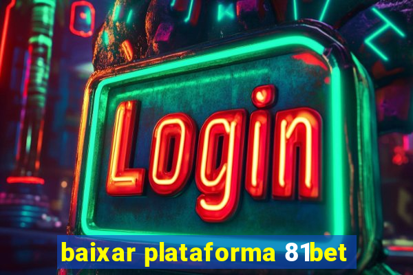 baixar plataforma 81bet